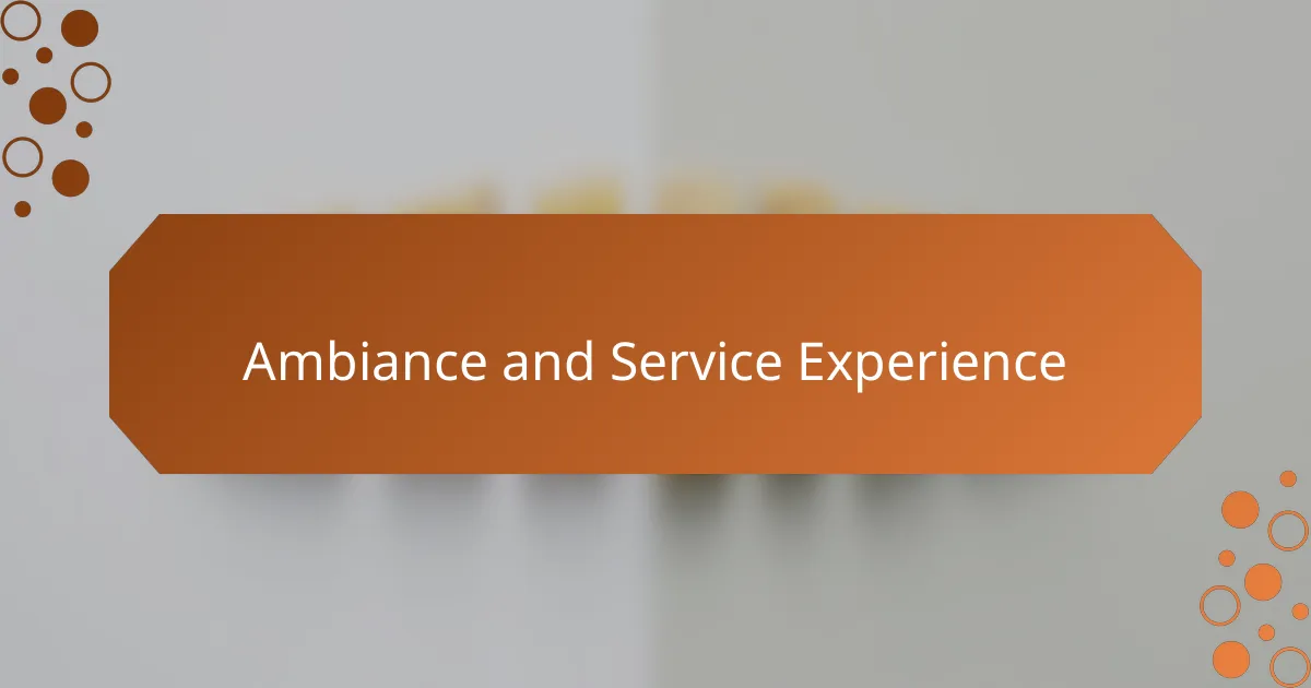 Ambiance and Service Experience