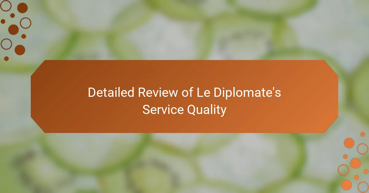Detailed Review of Le Diplomate's Service Quality