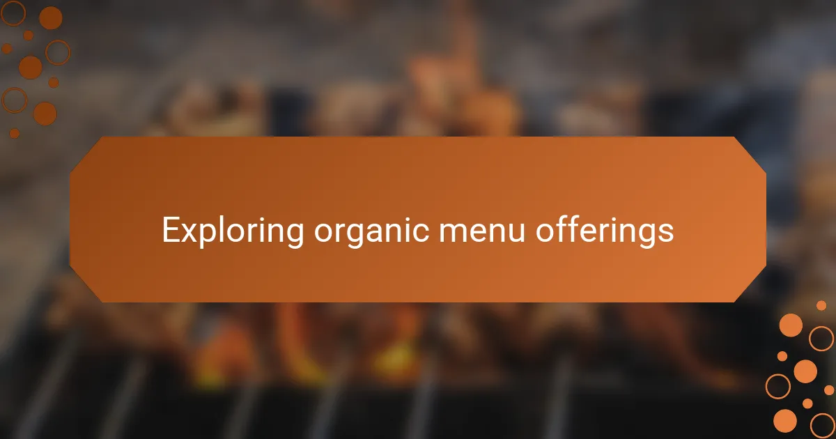 Exploring organic menu offerings