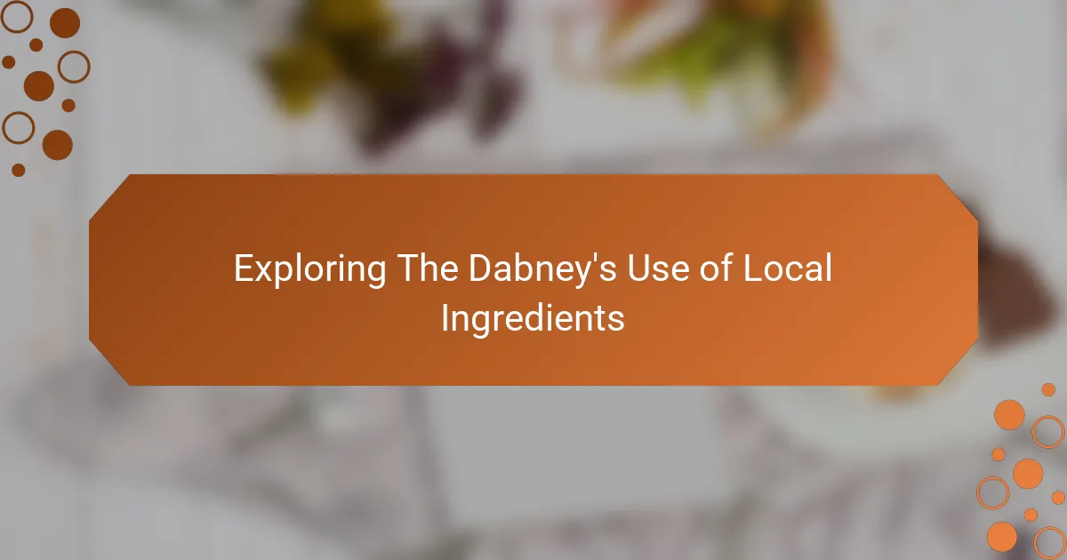Exploring The Dabney's Use of Local Ingredients