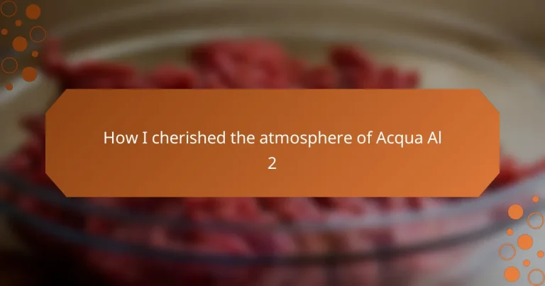 How I cherished the atmosphere of Acqua Al 2