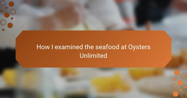 How I examined the seafood at Oysters Unlimited