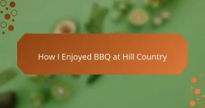 How I Enjoyed BBQ at Hill Country