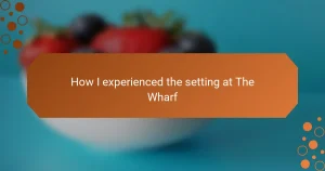 How I experienced the setting at The Wharf