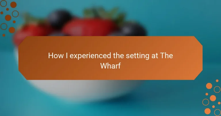 How I experienced the setting at The Wharf