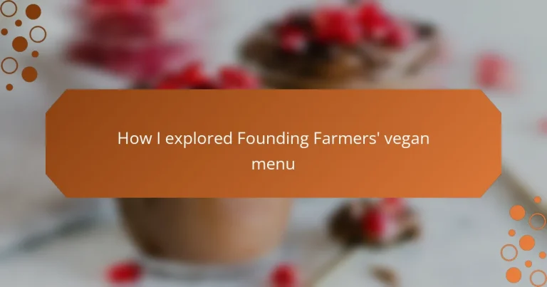 How I explored Founding Farmers’ vegan menu
