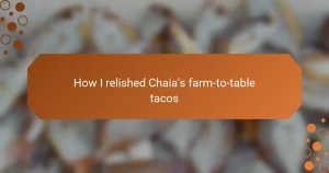 How I relished Chaia’s farm-to-table tacos