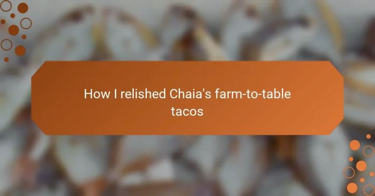 How I relished Chaia’s farm-to-table tacos