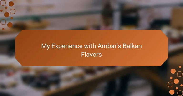 My Experience with Ambar’s Balkan Flavors