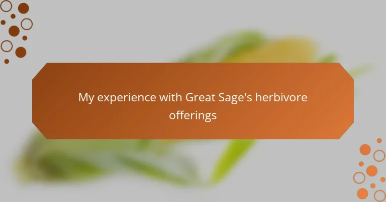 My experience with Great Sage’s herbivore offerings