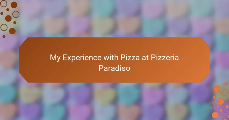 My Experience with Pizza at Pizzeria Paradiso