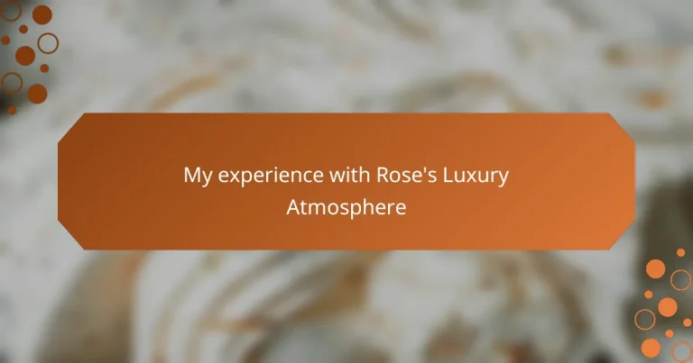 My experience with Rose’s Luxury Atmosphere