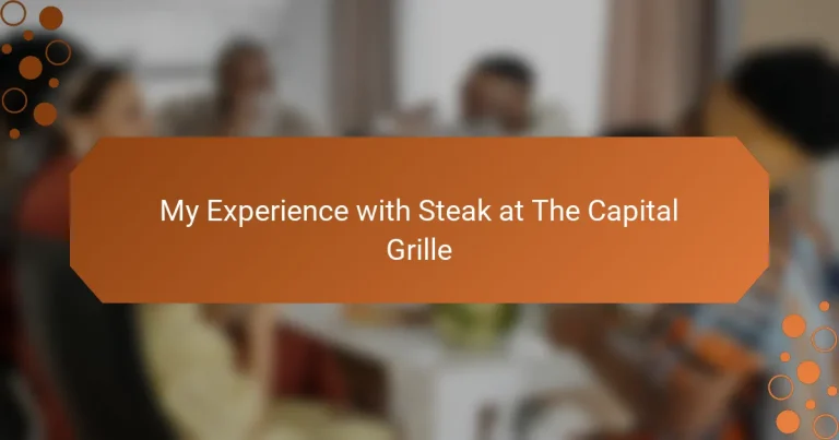 My Experience with Steak at The Capital Grille
