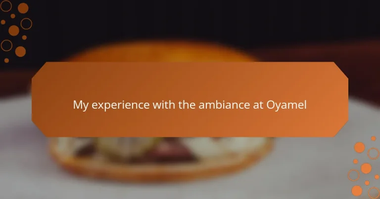 My experience with the ambiance at Oyamel