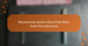 My personal opinion about Poke Bar’s fresh fish selections