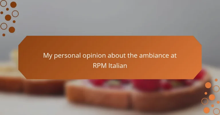 My personal opinion about the ambiance at RPM Italian