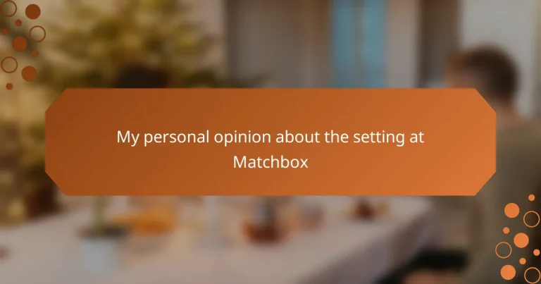 My personal opinion about the setting at Matchbox