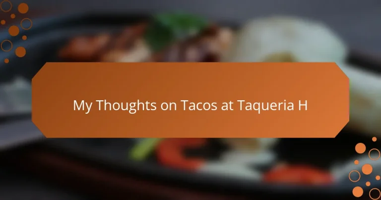 My Thoughts on Tacos at Taqueria H