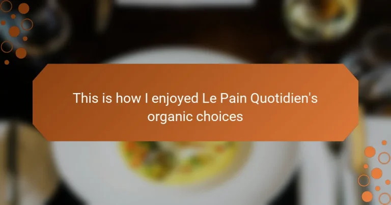 This is how I enjoyed Le Pain Quotidien’s organic choices