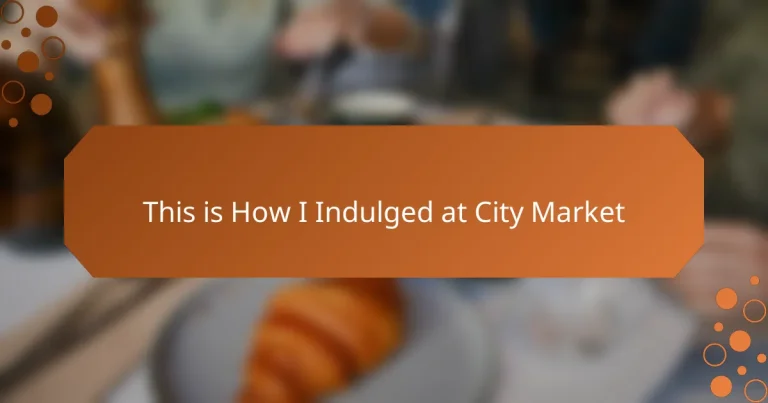 This is How I Indulged at City Market