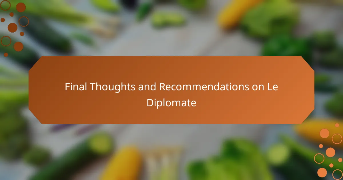 Final Thoughts and Recommendations on Le Diplomate