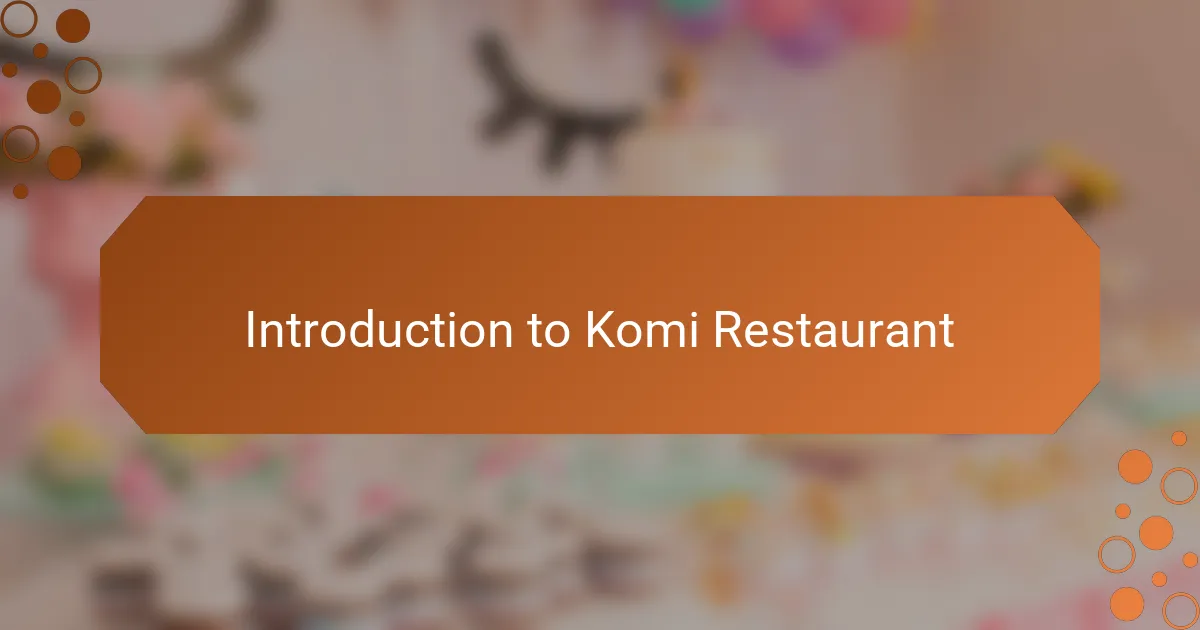 Introduction to Komi Restaurant