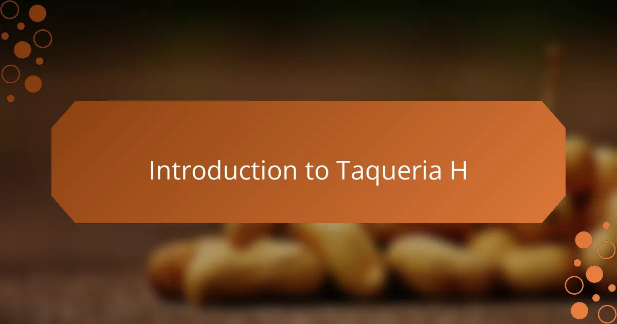 Introduction to Taqueria H