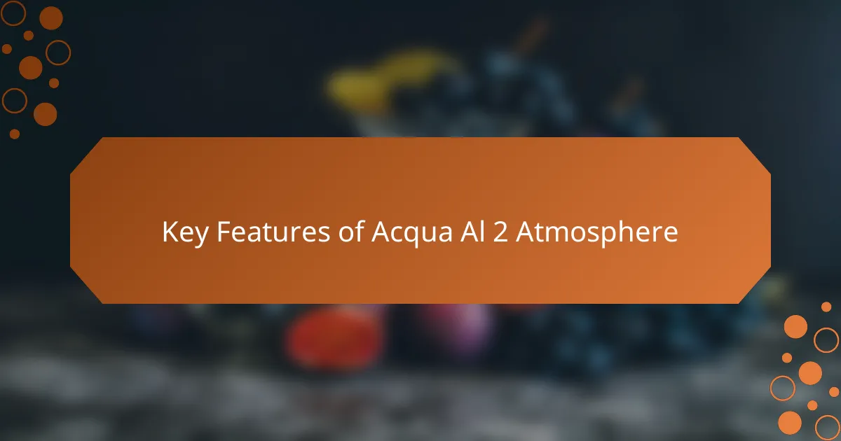 Key Features of Acqua Al 2 Atmosphere