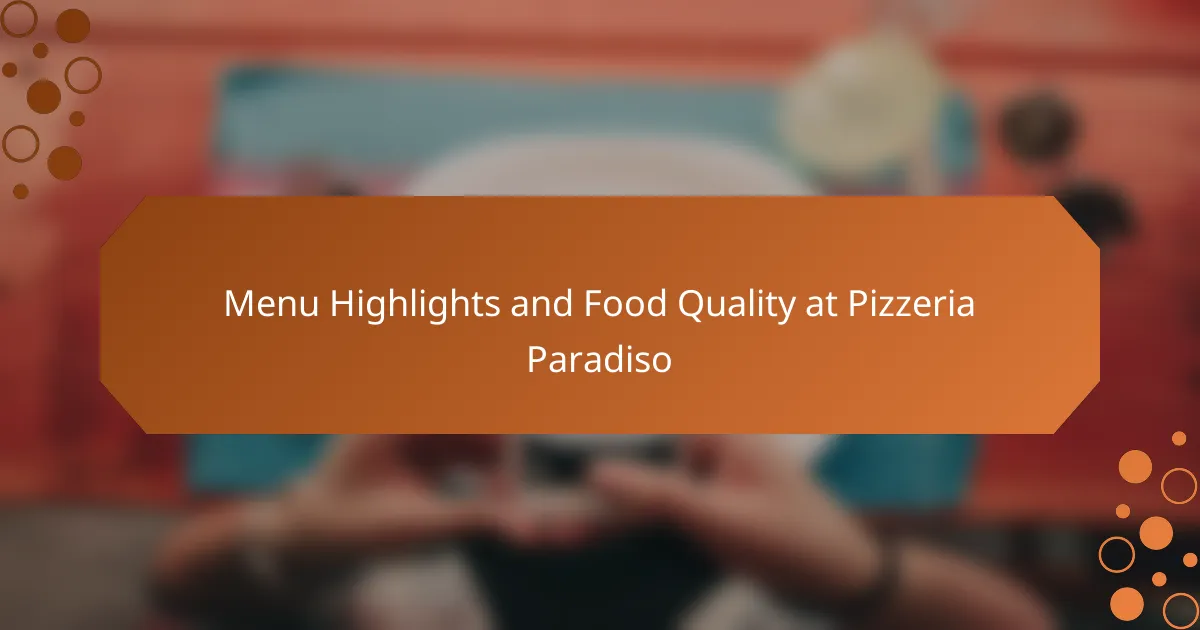 Menu Highlights and Food Quality at Pizzeria Paradiso