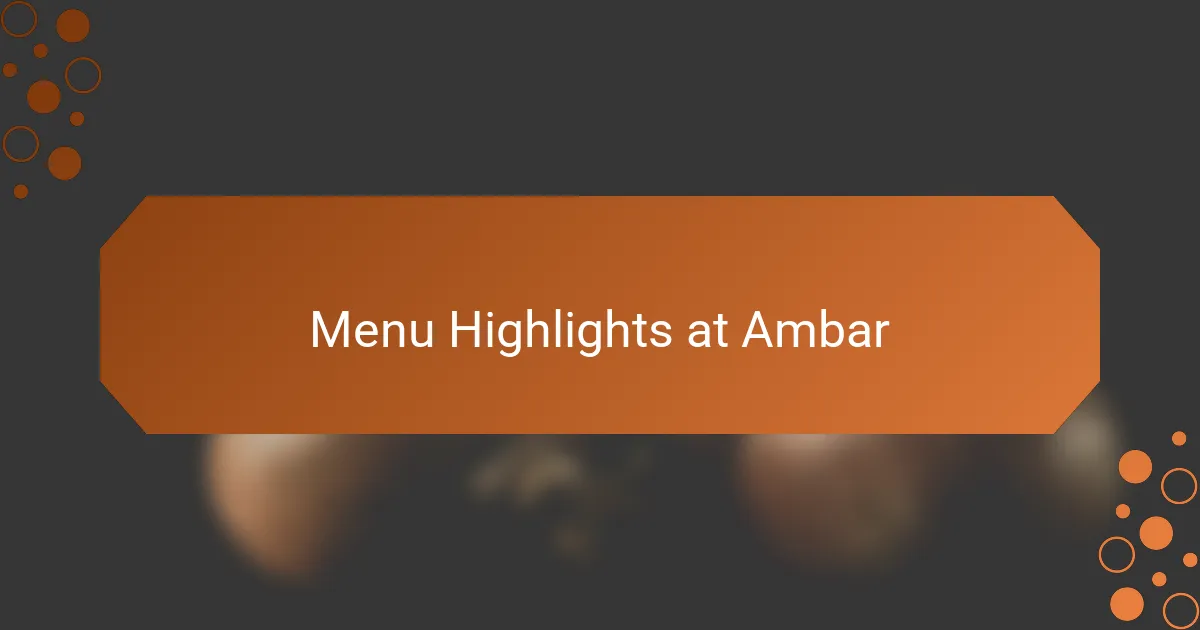 Menu Highlights at Ambar