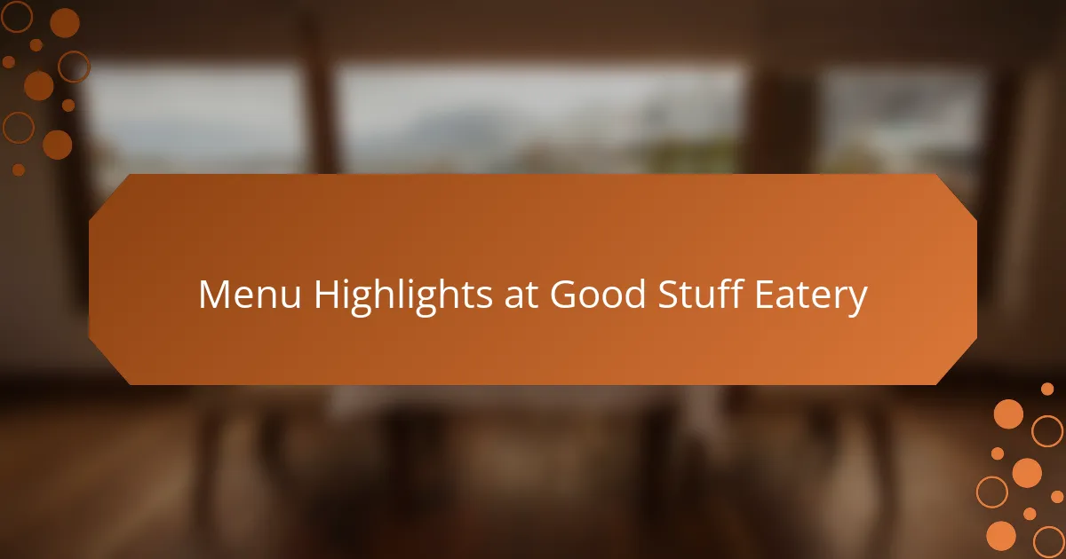 Menu Highlights at Good Stuff Eatery