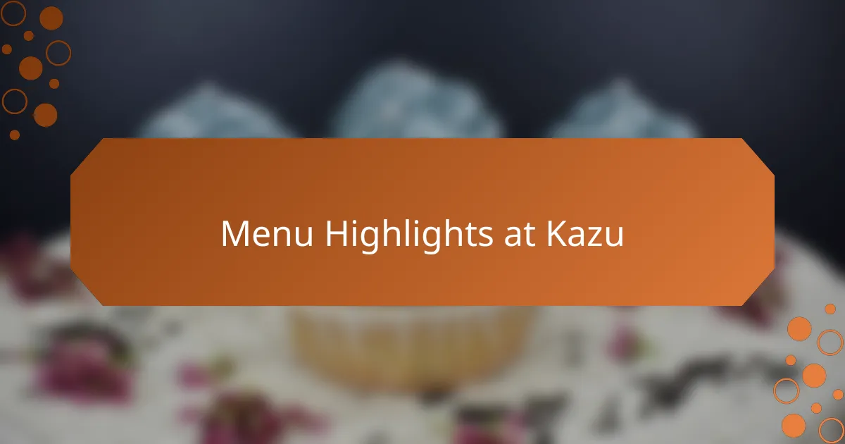 Menu Highlights at Kazu