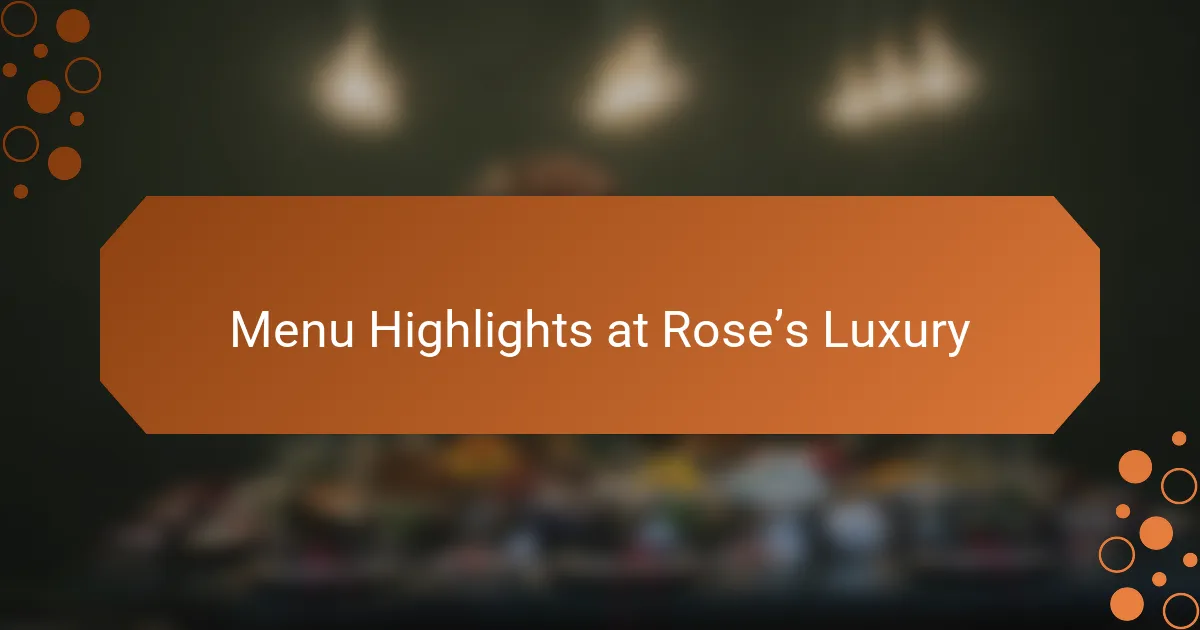 Menu Highlights at Rose’s Luxury