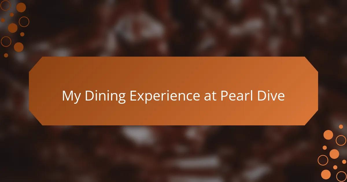 My Dining Experience at Pearl Dive