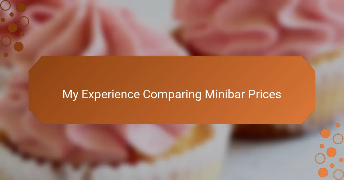 My Experience Comparing Minibar Prices
