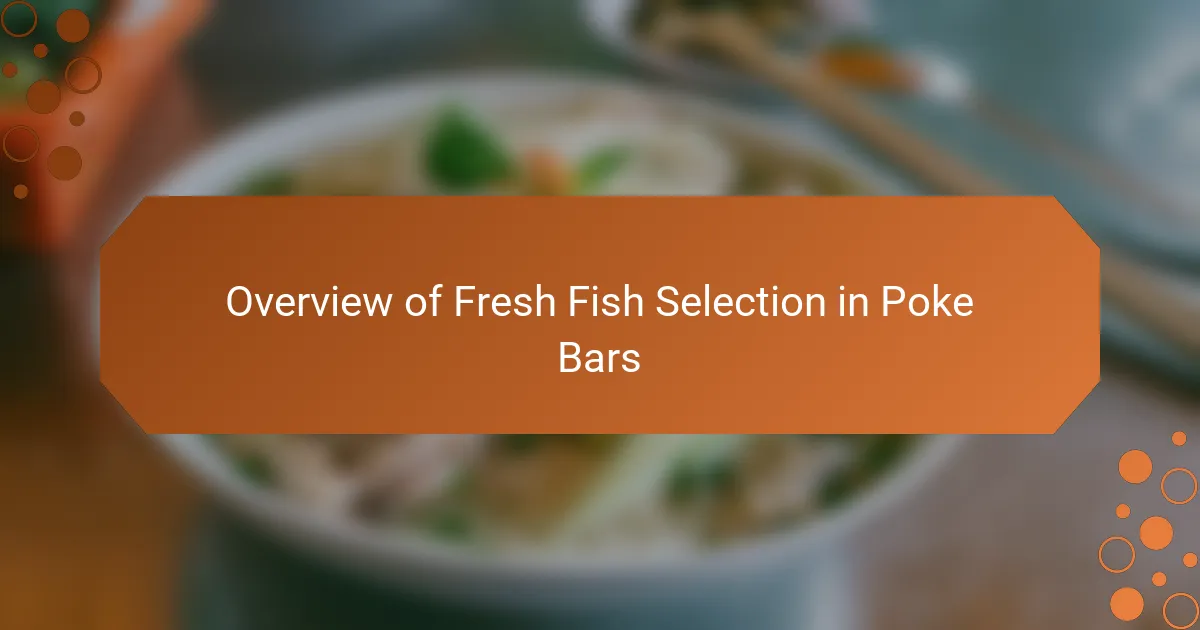 Overview of Fresh Fish Selection in Poke Bars