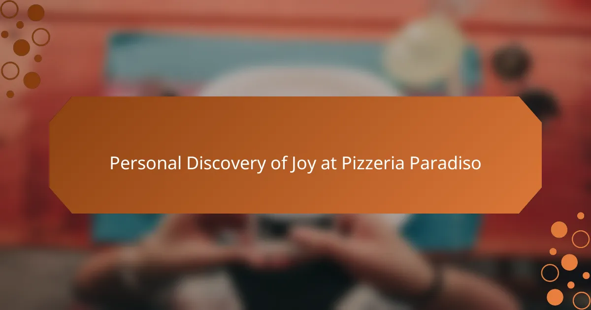 Personal Discovery of Joy at Pizzeria Paradiso