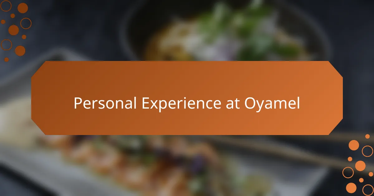 Personal Experience at Oyamel