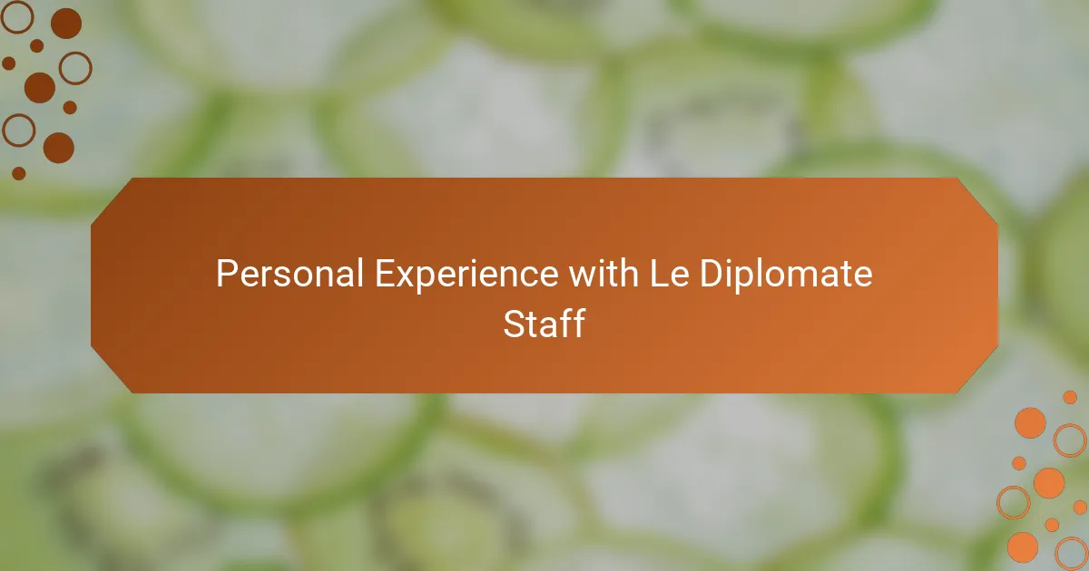 Personal Experience with Le Diplomate Staff