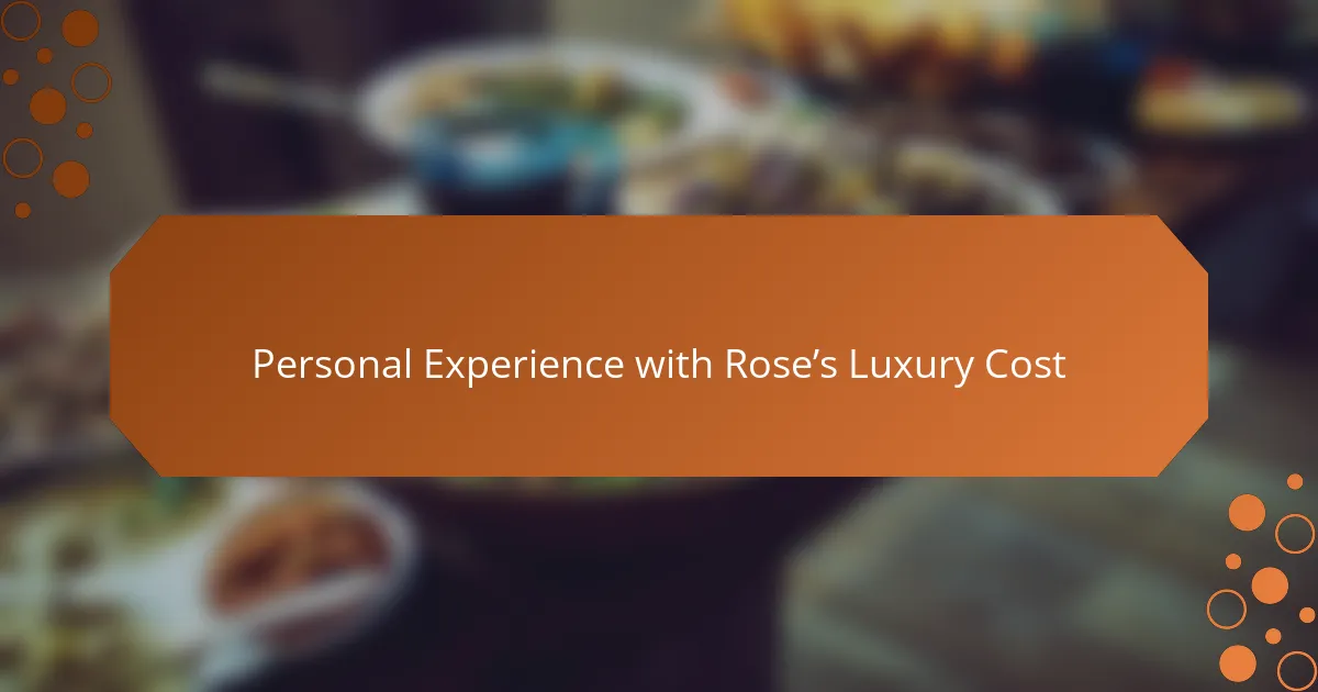 Personal Experience with Rose’s Luxury Cost