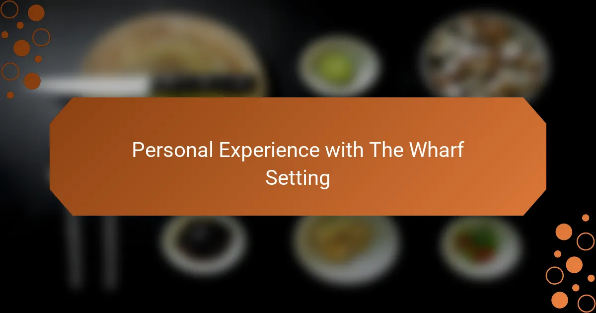 Personal Experience with The Wharf Setting