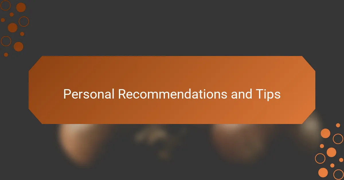 Personal Recommendations and Tips