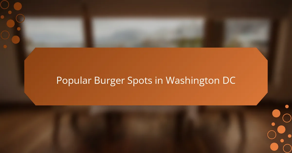 Popular Burger Spots in Washington DC