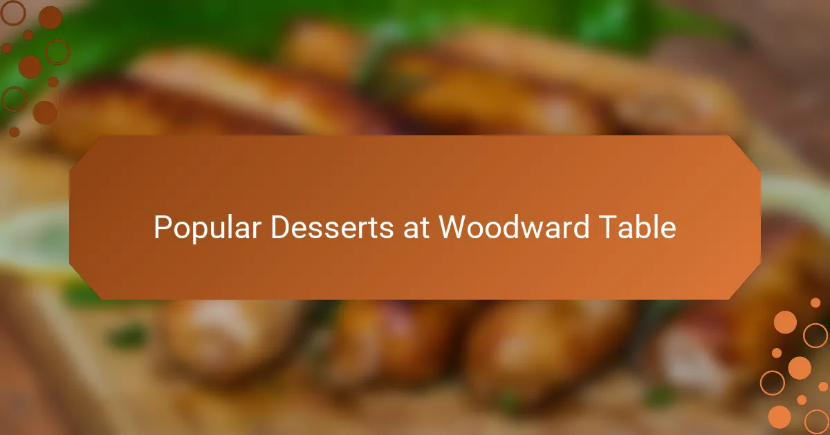Popular Desserts at Woodward Table