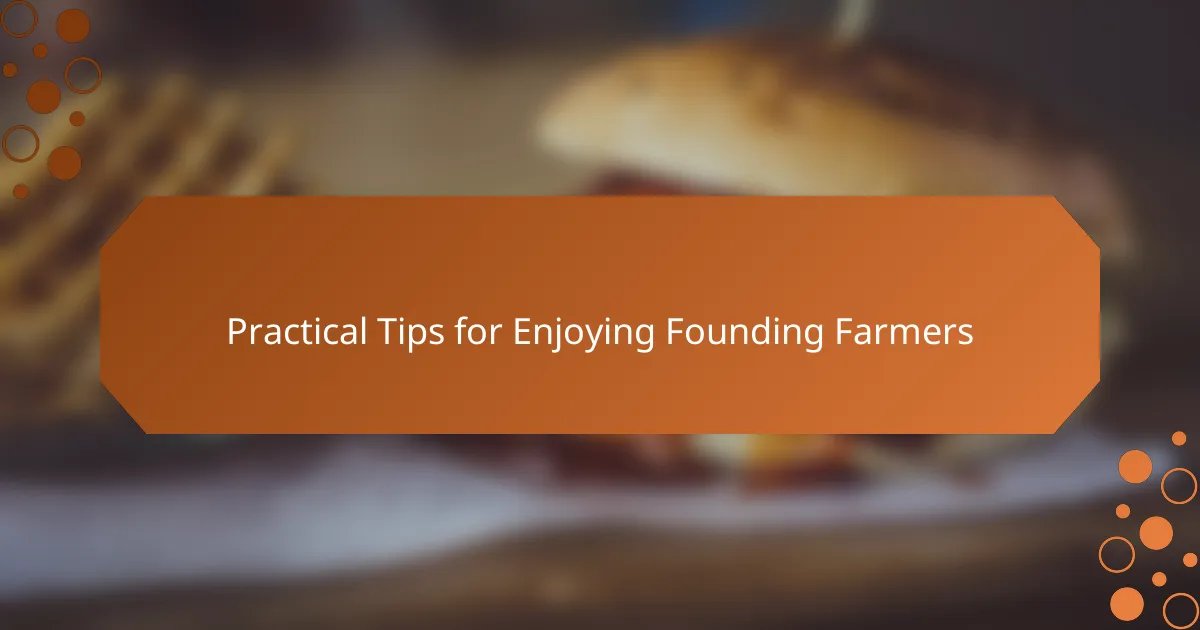 Practical Tips for Enjoying Founding Farmers