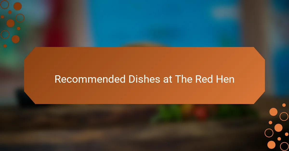 Recommended Dishes at The Red Hen