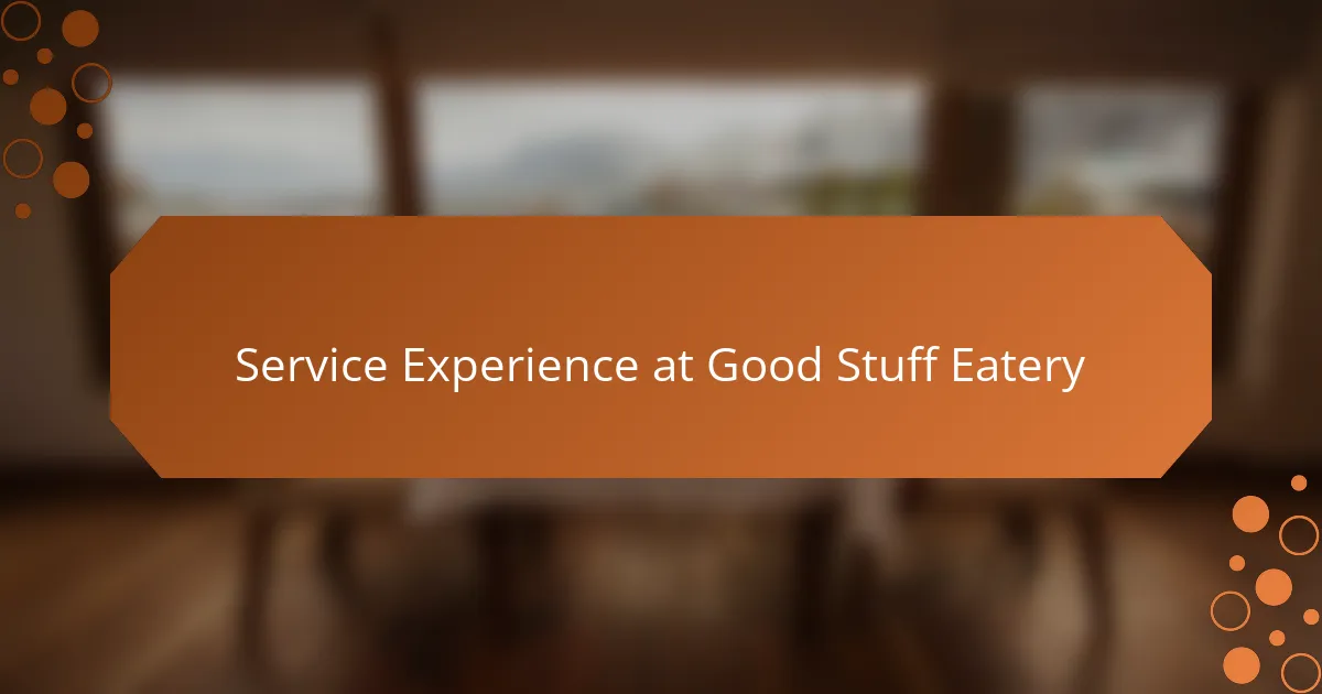 Service Experience at Good Stuff Eatery