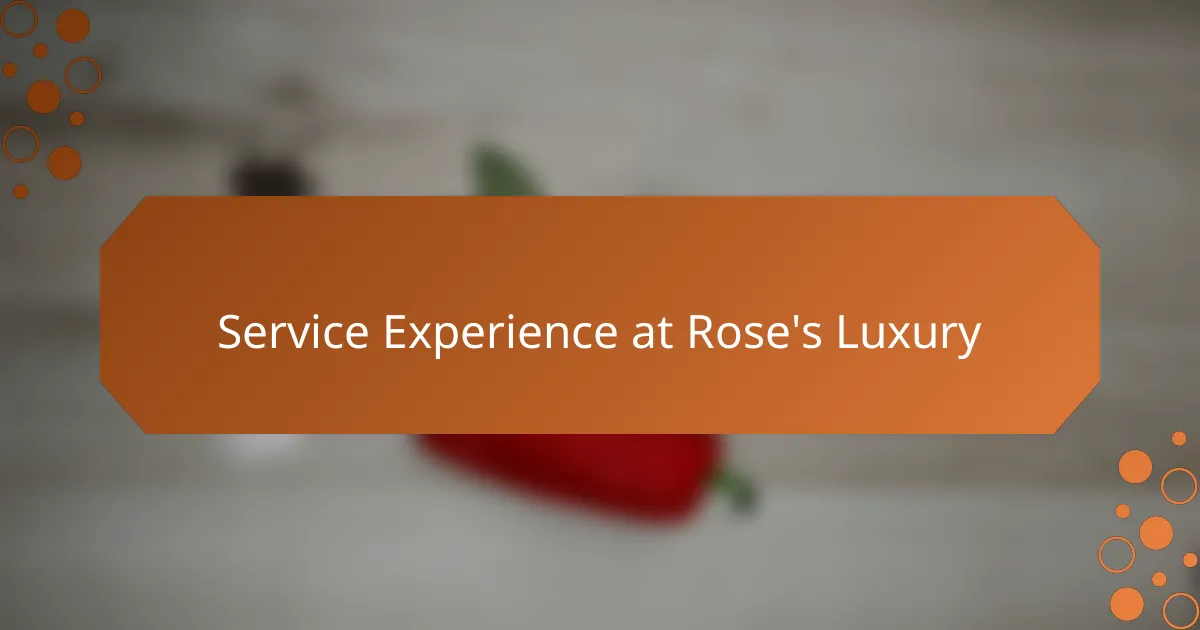 Service Experience at Rose's Luxury