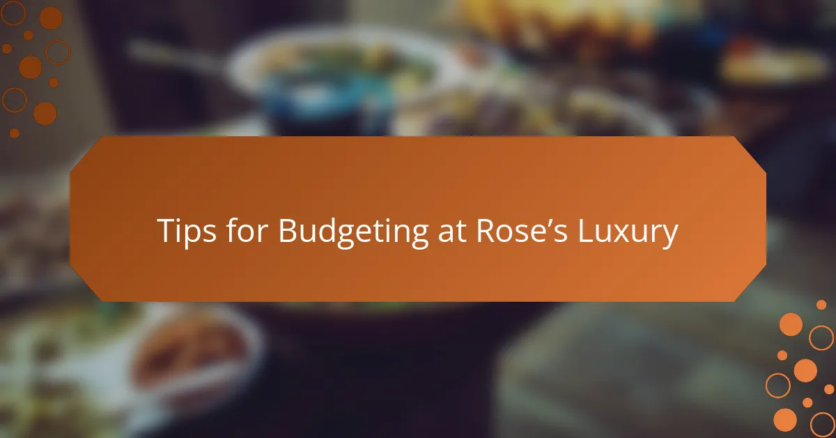 Tips for Budgeting at Rose’s Luxury