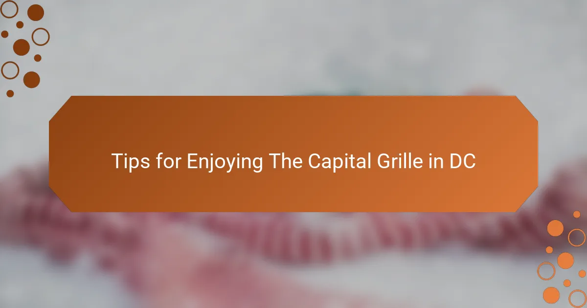 Tips for Enjoying The Capital Grille in DC